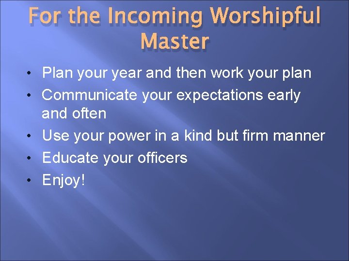 For the Incoming Worshipful Master • Plan your year and then work your plan