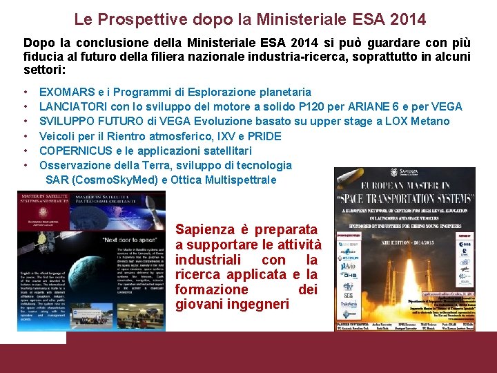 Le Prospettive dopo la Ministeriale ESA 2014 Dopo la conclusione della Ministeriale ESA 2014 Le Prospettive dopo la Ministeriale ESA 2014 Dopo la conclusione della Ministeriale ESA 2014