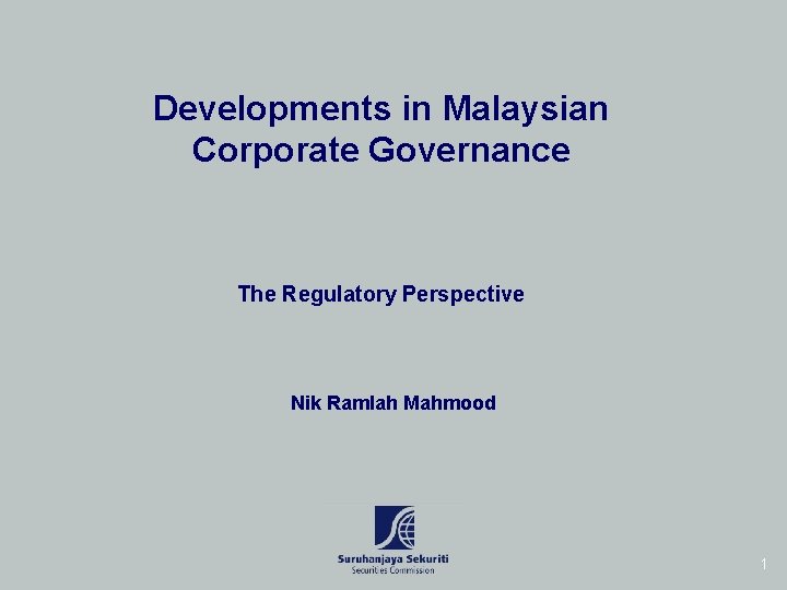 Developments in Malaysian Corporate Governance The Regulatory Perspective Nik Ramlah Mahmood 1 