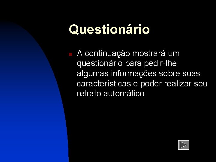 Questionário n A continuação mostrará um questionário para pedir-lhe algumas informações sobre suas características