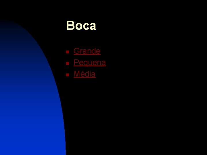 Boca n n n Grande Pequena Média 