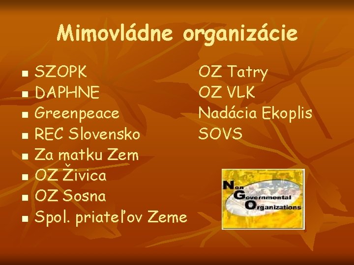 Mimovládne organizácie n n n n SZOPK DAPHNE Greenpeace REC Slovensko Za matku Zem