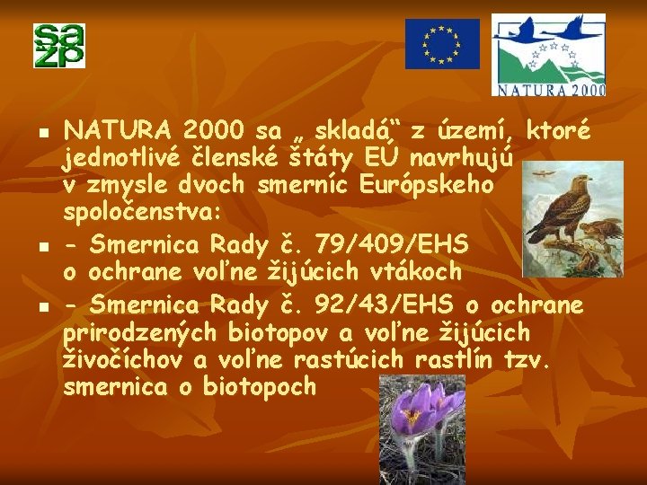 n n n NATURA 2000 sa „ skladá“ z území, ktoré jednotlivé členské štáty