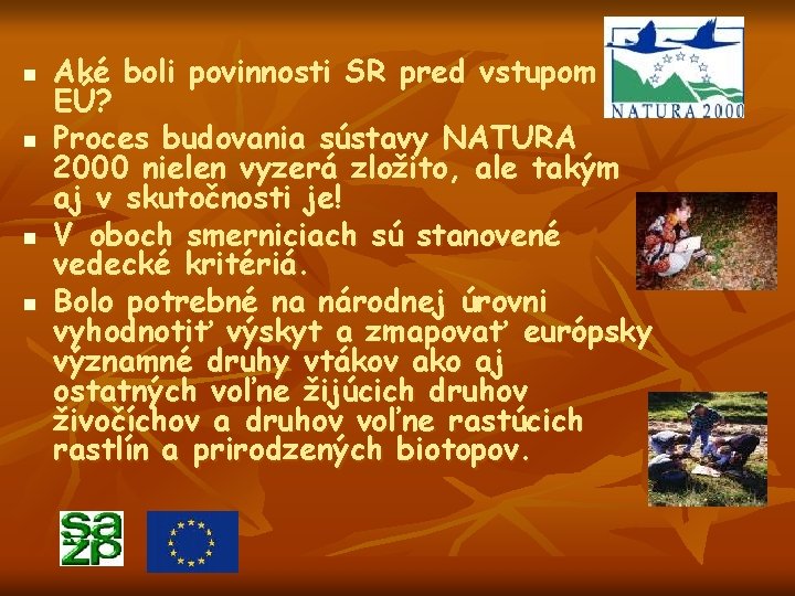 n n Aké boli povinnosti SR pred vstupom do EÚ? Proces budovania sústavy NATURA