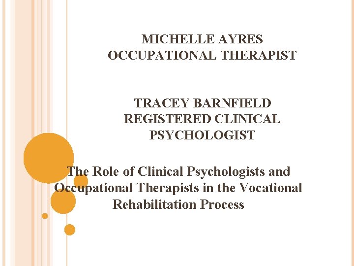 MICHELLE AYRES OCCUPATIONAL THERAPIST TRACEY BARNFIELD REGISTERED CLINICAL PSYCHOLOGIST The Role of Clinical Psychologists