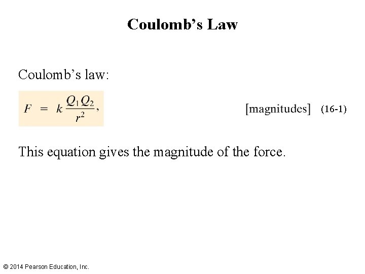 Coulomb’s Law Coulomb’s law: (16 -1) This equation gives the magnitude of the force.