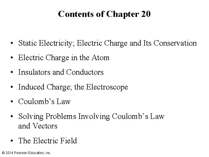 Contents of Chapter 20 • Static Electricity; Electric Charge and Its Conservation • Electric