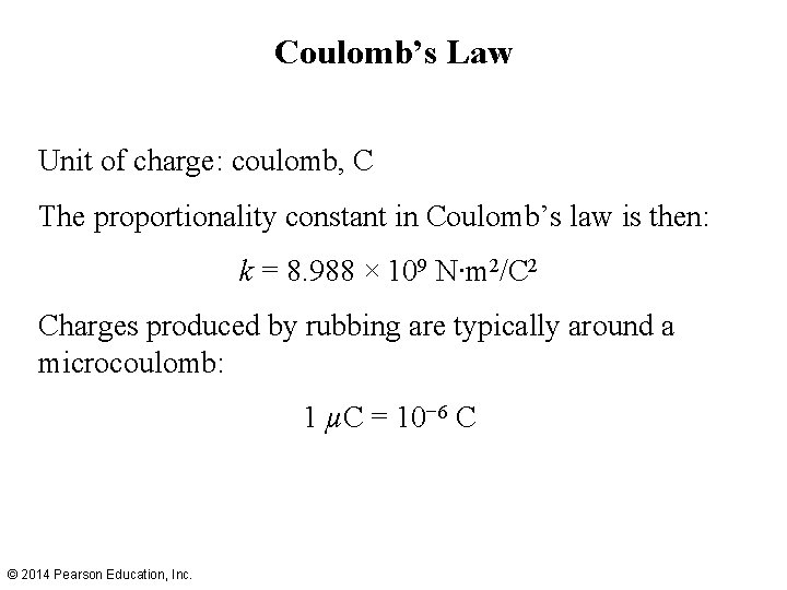 Coulomb’s Law Unit of charge: coulomb, C The proportionality constant in Coulomb’s law is