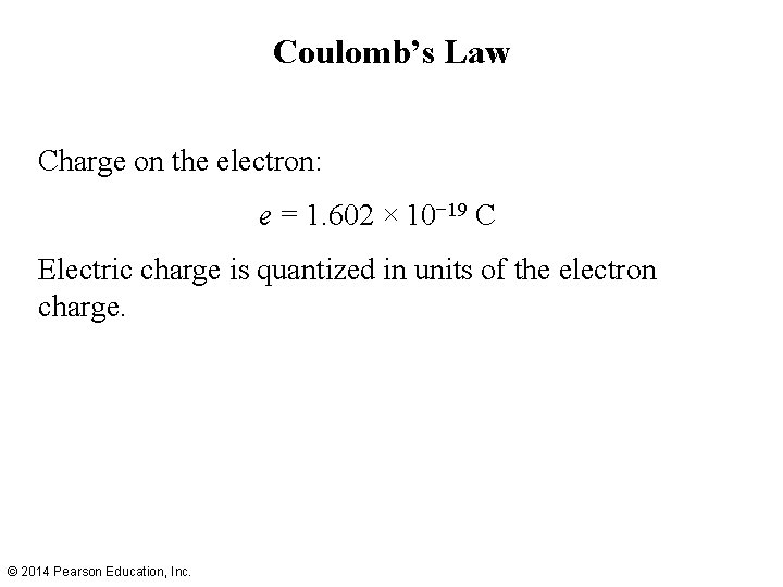 Coulomb’s Law Charge on the electron: e = 1. 602 × 10− 19 C