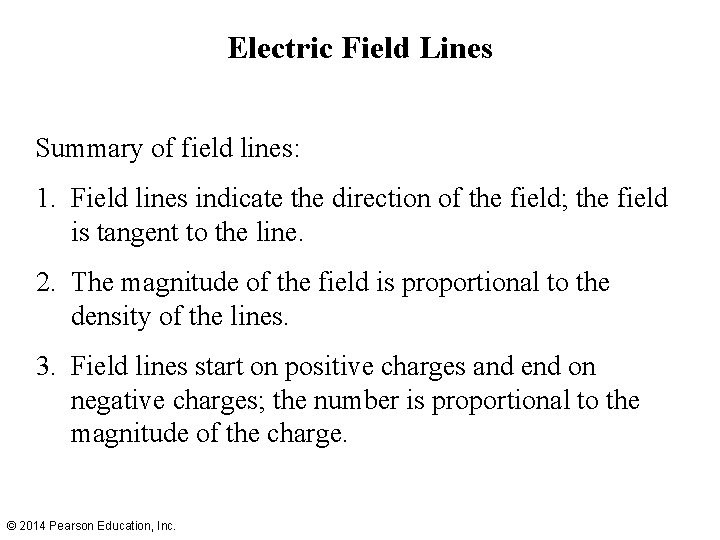 Electric Field Lines Summary of field lines: 1. Field lines indicate the direction of