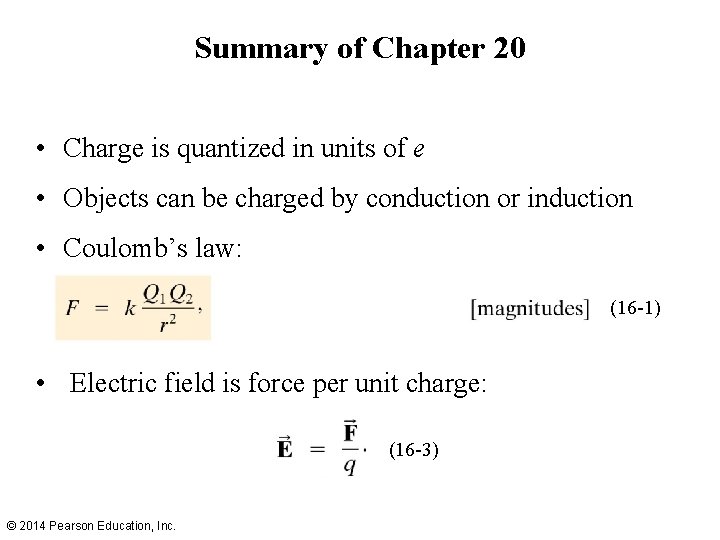 Summary of Chapter 20 • Charge is quantized in units of e • Objects