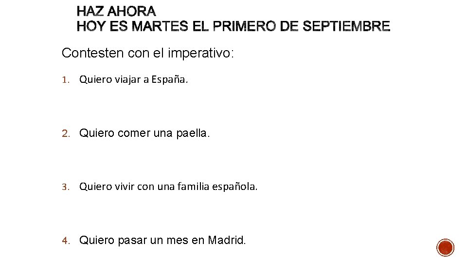 Contesten con el imperativo: 1. Quiero viajar a España. 2. Quiero comer una paella.