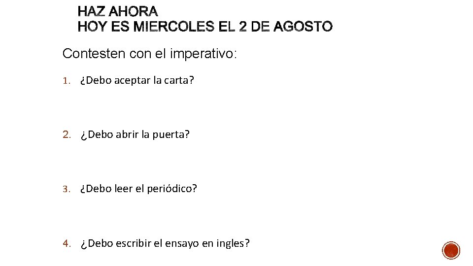 Contesten con el imperativo: 1. ¿Debo aceptar la carta? 2. ¿Debo abrir la puerta?