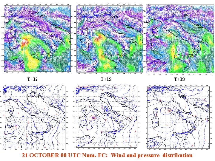 T+12 T+15 T+18 21 OCTOBER 00 UTC Num. FC: Wind and pressure distribution 
