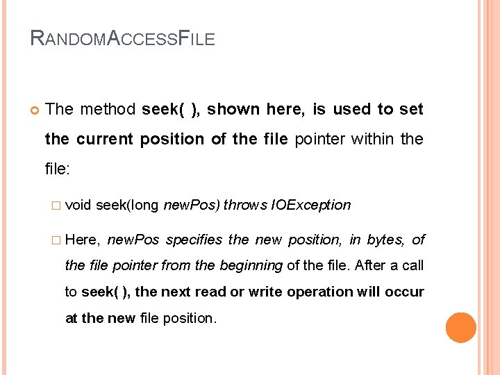 RANDOMACCESSFILE The method seek( ), shown here, is used to set the current position