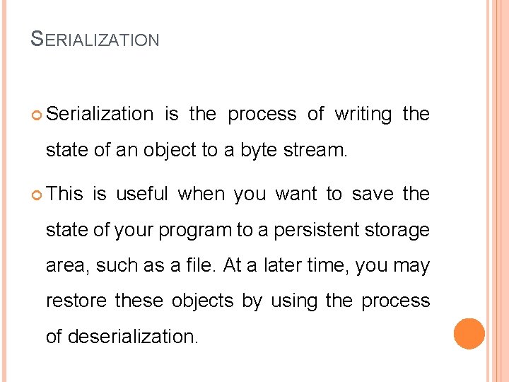 SERIALIZATION Serialization is the process of writing the state of an object to a