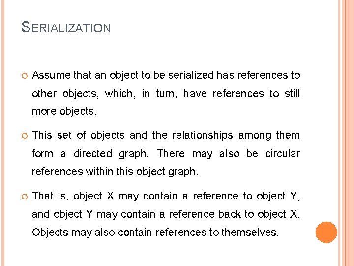 SERIALIZATION Assume that an object to be serialized has references to other objects, which,