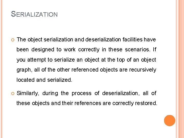 SERIALIZATION The object serialization and deserialization facilities have been designed to work correctly in