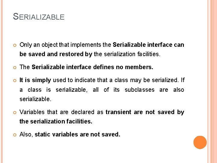 SERIALIZABLE Only an object that implements the Serializable interface can be saved and restored