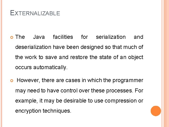 EXTERNALIZABLE The Java facilities for serialization and deserialization have been designed so that much