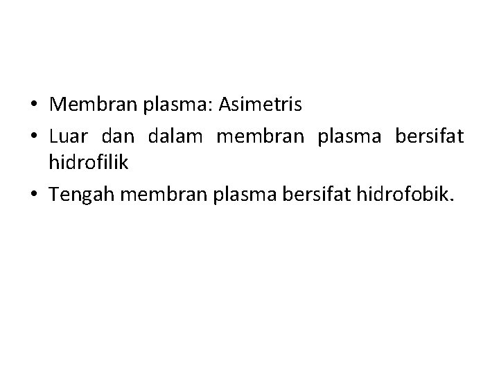  • Membran plasma: Asimetris • Luar dan dalam membran plasma bersifat hidrofilik •