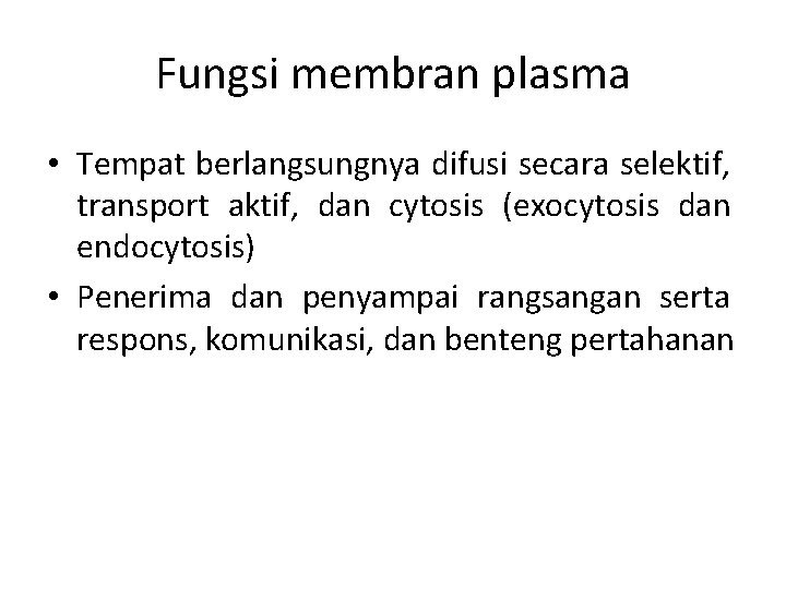 Fungsi membran plasma • Tempat berlangsungnya difusi secara selektif, transport aktif, dan cytosis (exocytosis