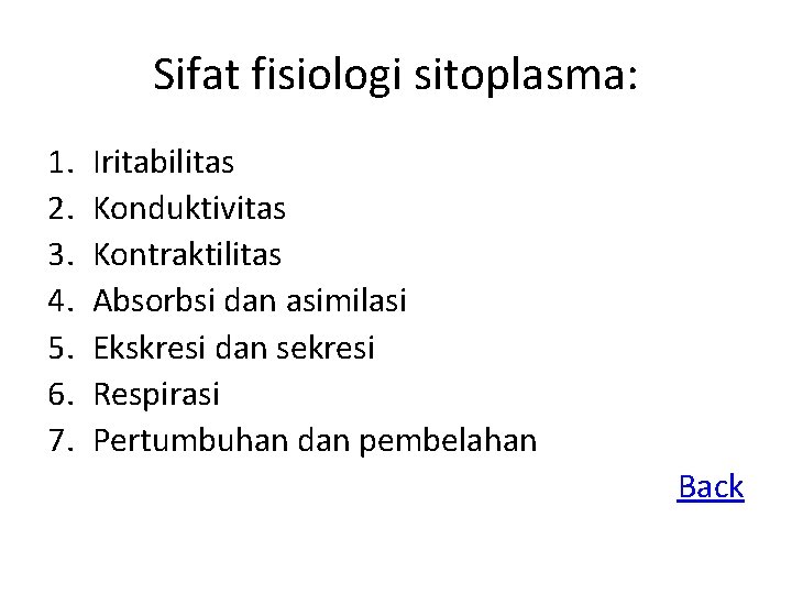 Sifat fisiologi sitoplasma: 1. 2. 3. 4. 5. 6. 7. Iritabilitas Konduktivitas Kontraktilitas Absorbsi