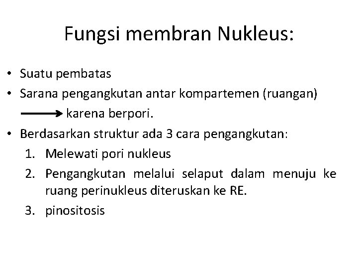 Fungsi membran Nukleus: • Suatu pembatas • Sarana pengangkutan antar kompartemen (ruangan) karena berpori.