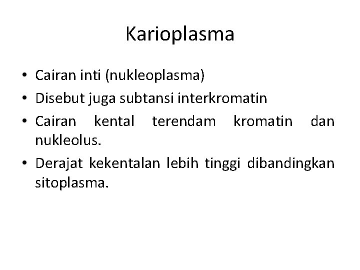 Karioplasma • Cairan inti (nukleoplasma) • Disebut juga subtansi interkromatin • Cairan kental terendam