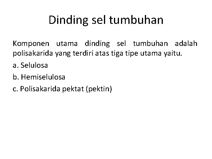 Dinding sel tumbuhan Komponen utama dinding sel tumbuhan adalah polisakarida yang terdiri atas tiga