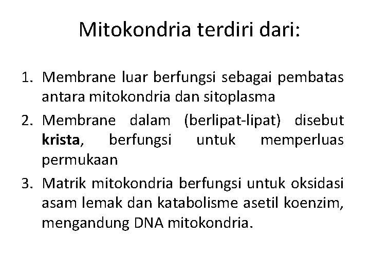 Mitokondria terdiri dari: 1. Membrane luar berfungsi sebagai pembatas antara mitokondria dan sitoplasma 2.