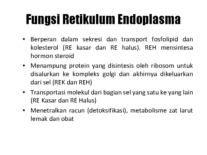 Fungsi Retikulum Endoplasma • Berperan dalam sekresi dan transport fosfolipid dan kolesterol (RE kasar