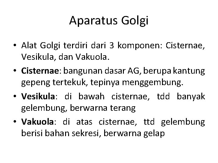 Aparatus Golgi • Alat Golgi terdiri dari 3 komponen: Cisternae, Vesikula, dan Vakuola. •