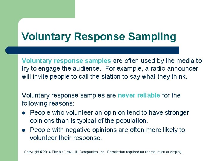 Voluntary Response Sampling Voluntary response samples are often used by the media to try