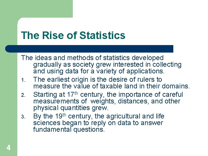 The Rise of Statistics The ideas and methods of statistics developed gradually as society