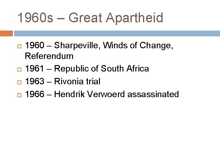 1960 s – Great Apartheid 1960 – Sharpeville, Winds of Change, Referendum 1961 –