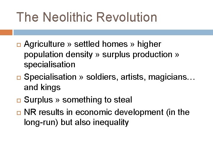 The Neolithic Revolution Agriculture » settled homes » higher population density » surplus production