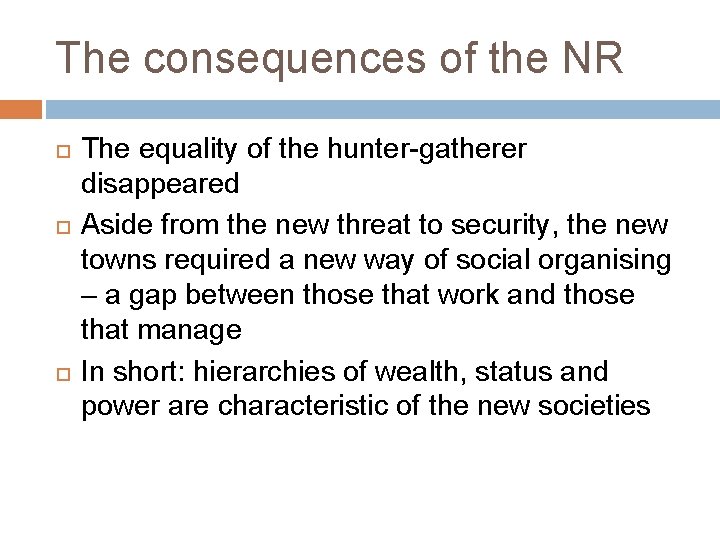 The consequences of the NR The equality of the hunter-gatherer disappeared Aside from the