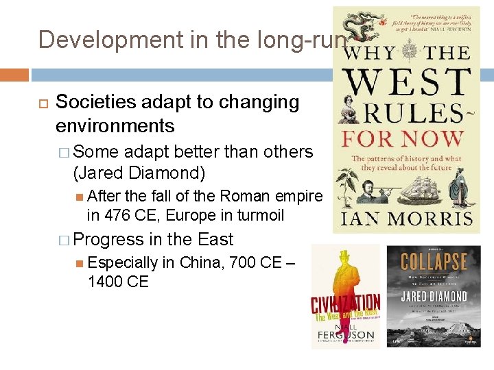 Development in the long-run Societies adapt to changing environments � Some adapt better than