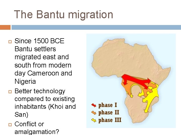 The Bantu migration Since 1500 BCE Bantu settlers migrated east and south from modern