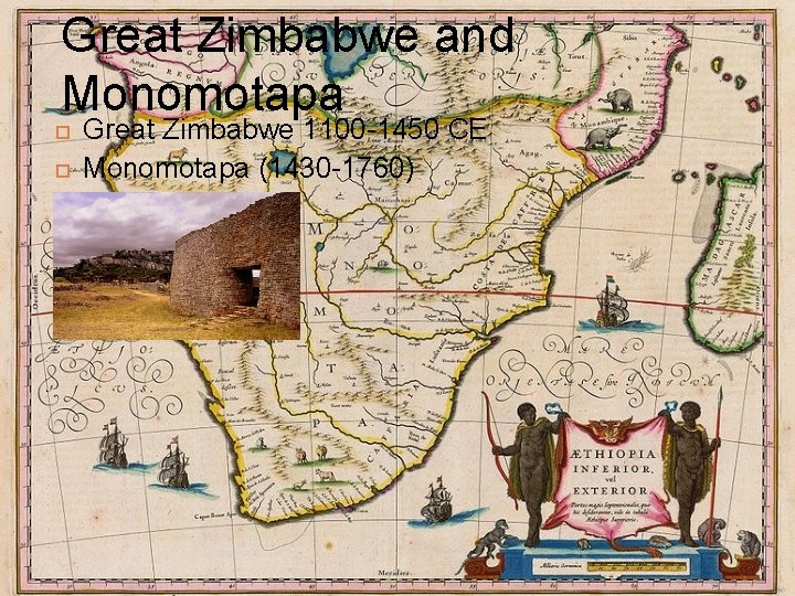 Great Zimbabwe and Monomotapa Great Zimbabwe 1100 -1450 CE Monomotapa (1430 -1760) 
