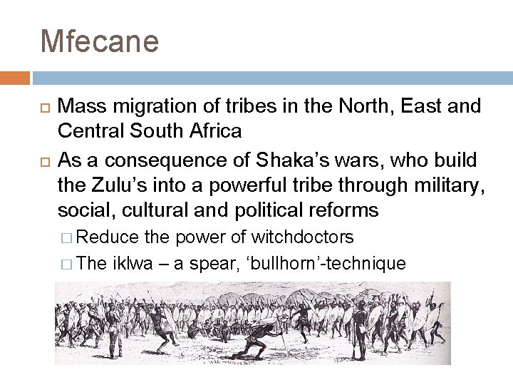 Mfecane Mass migration of tribes in the North, East and Central South Africa As