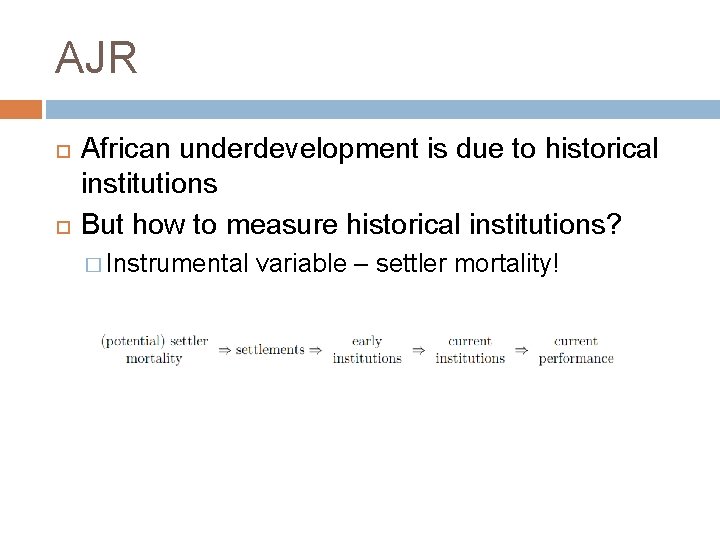 AJR African underdevelopment is due to historical institutions But how to measure historical institutions?