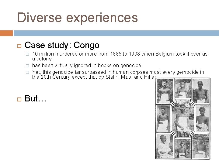 Diverse experiences Case study: Congo � � � 10 million murdered or more from