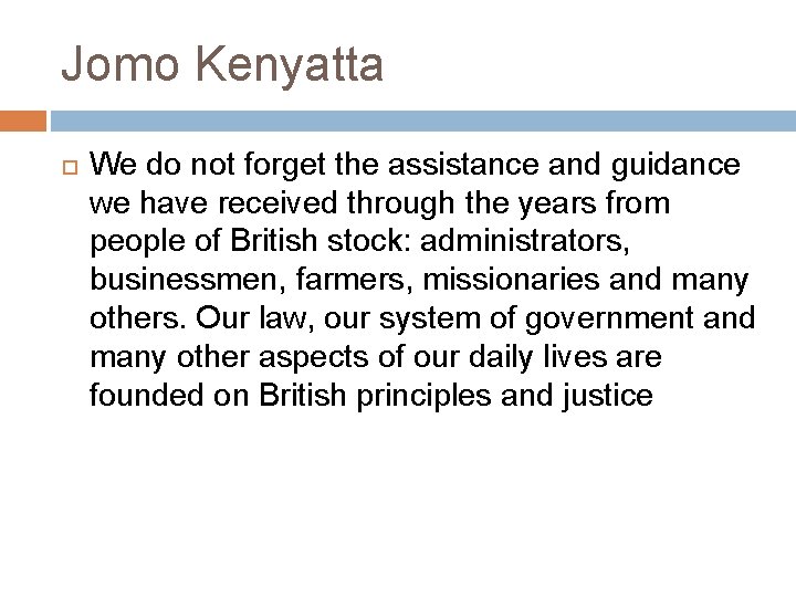 Jomo Kenyatta We do not forget the assistance and guidance we have received through