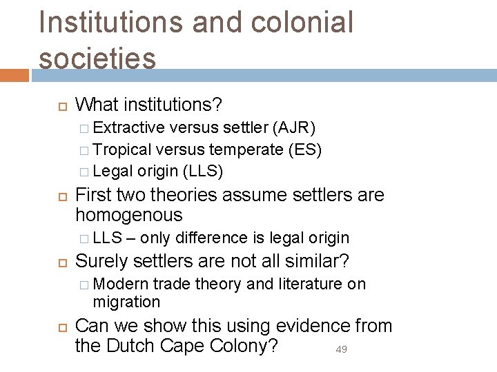 Institutions and colonial societies What institutions? � Extractive versus settler (AJR) � Tropical versus