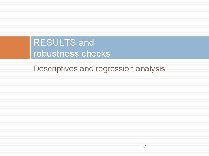 RESULTS and robustness checks Descriptives and regression analysis 57 