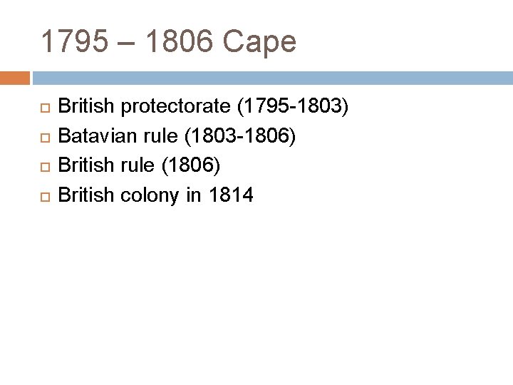 1795 – 1806 Cape British protectorate (1795 -1803) Batavian rule (1803 -1806) British rule
