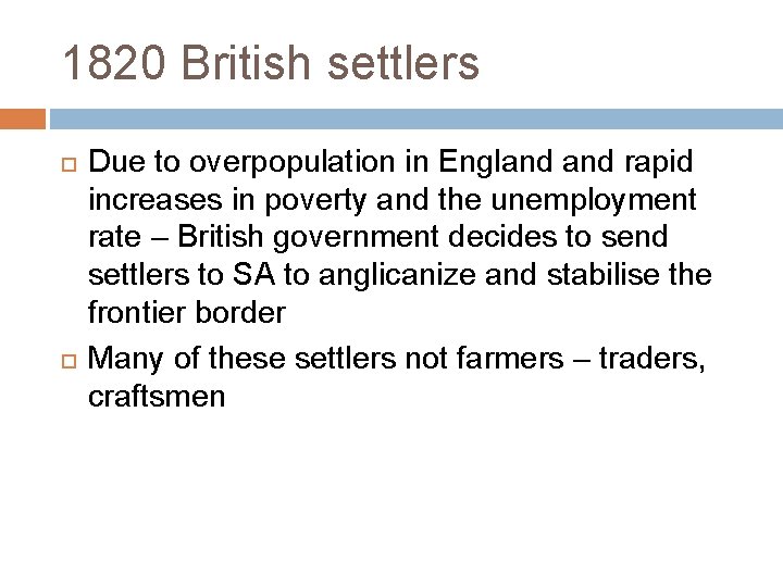 1820 British settlers Due to overpopulation in England rapid increases in poverty and the