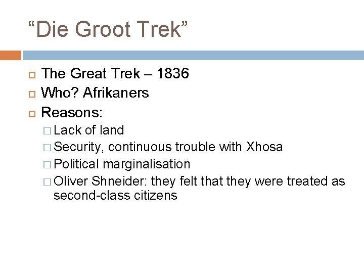 “Die Groot Trek” The Great Trek – 1836 Who? Afrikaners Reasons: � Lack of